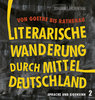 Literarische Wanderung durch Mitteldeutschland. Von Goethe bis Rathenau. Sprache + Eigensinn 2